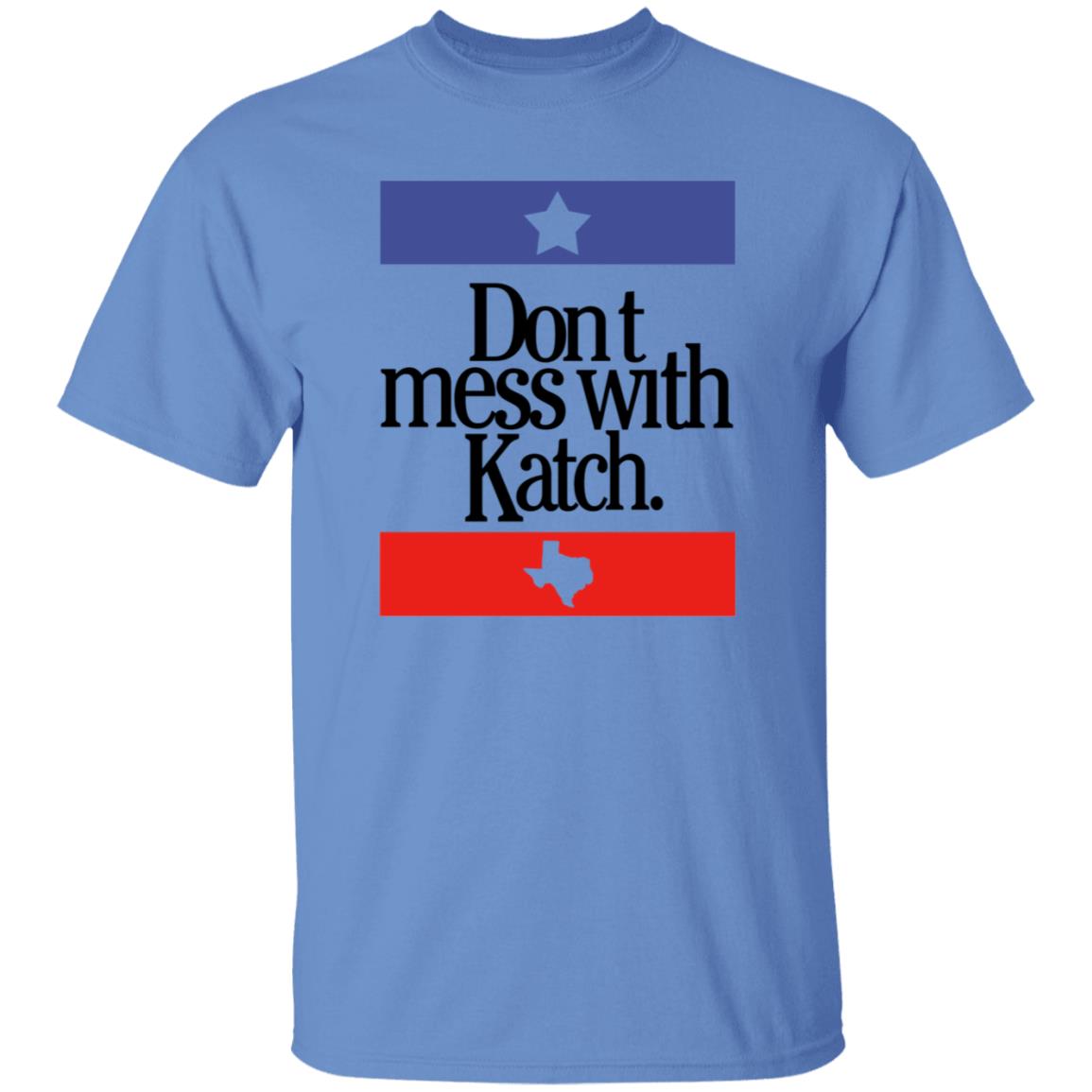 Don't Mess With Katch Texas Shirt Allie Katch Merch - Teechipus
