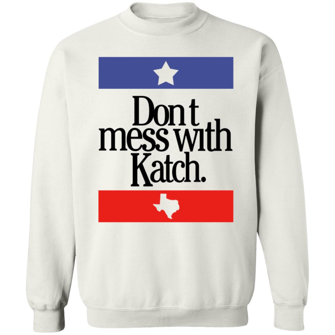 Don't Mess With Katch Texas Shirt Allie Katch Merch - Teechipus