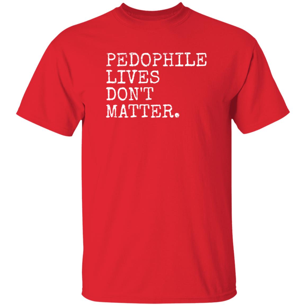 Pedophile Lives Don’t Matter Shirt Hoodie Sweatshirt Lawless - Teechipus
