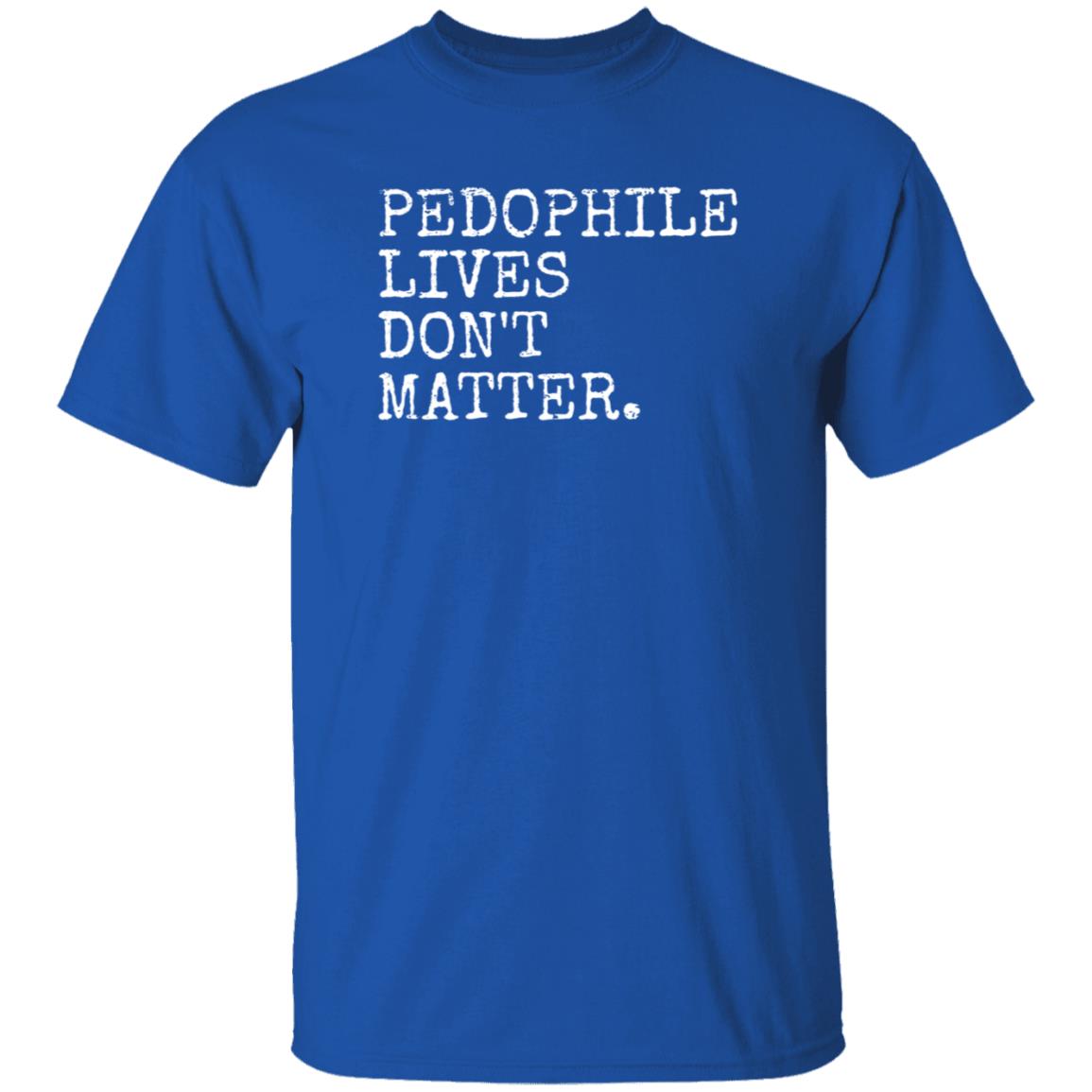 Pedophile Lives Don’t Matter Shirt Hoodie Sweatshirt Lawless - Teechipus