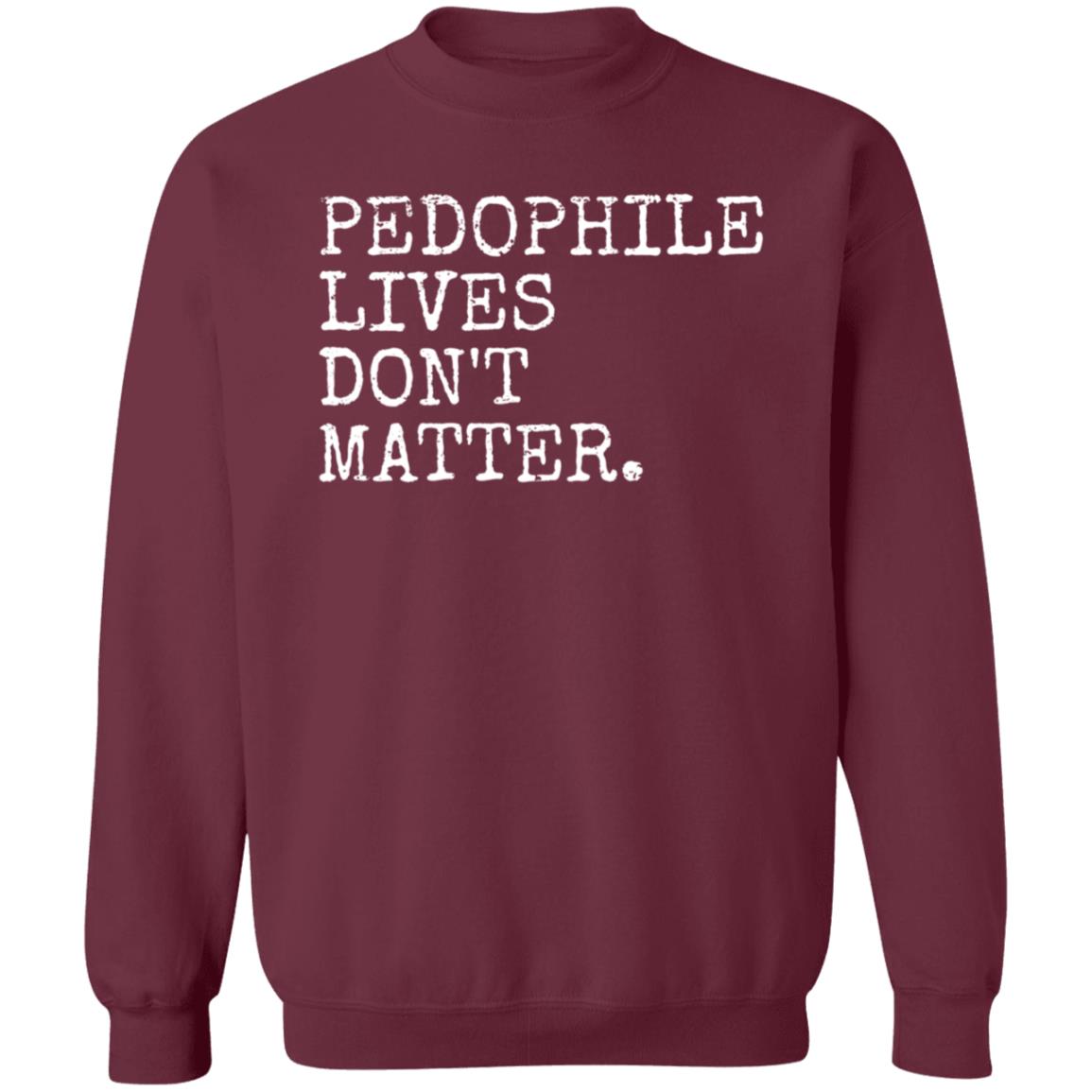 Pedophile Lives Don’t Matter Shirt Hoodie Sweatshirt Lawless - Teechipus