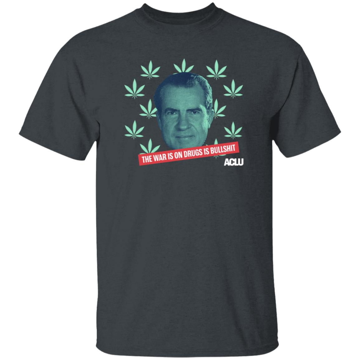 Richard Nixon The War On Drugs Is Bullshit Shirt Hoodie Sweatshirt - Teechipus