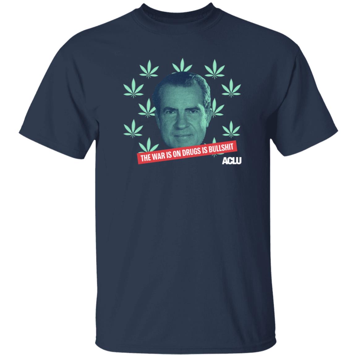 Richard Nixon The War On Drugs Is Bullshit Shirt Hoodie Sweatshirt - Teechipus