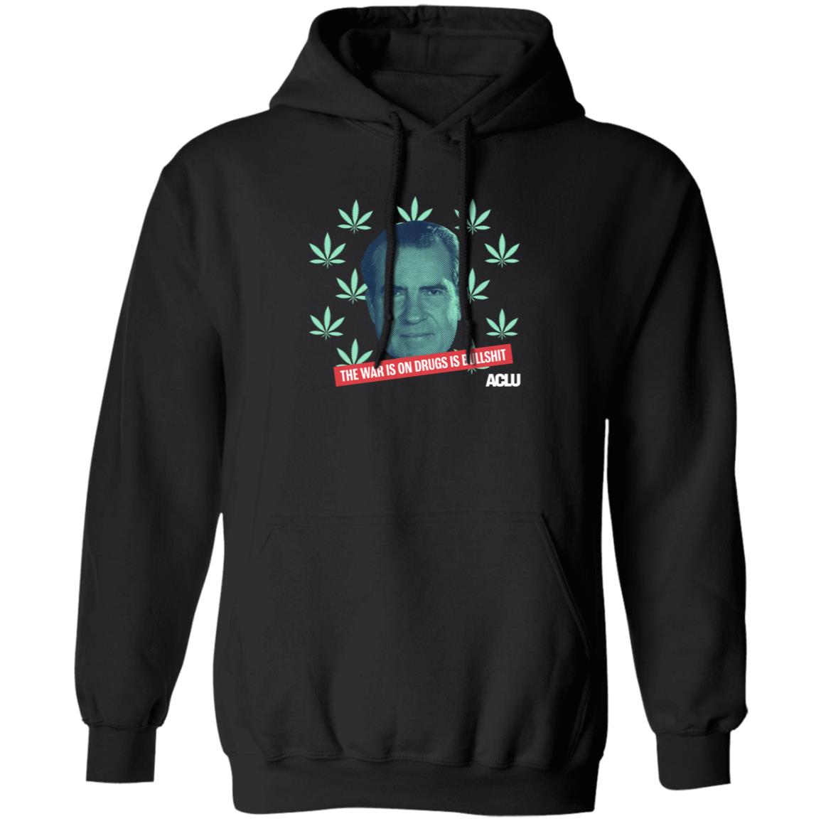 Richard Nixon The War On Drugs Is Bullshit Shirt Hoodie Sweatshirt - Teechipus