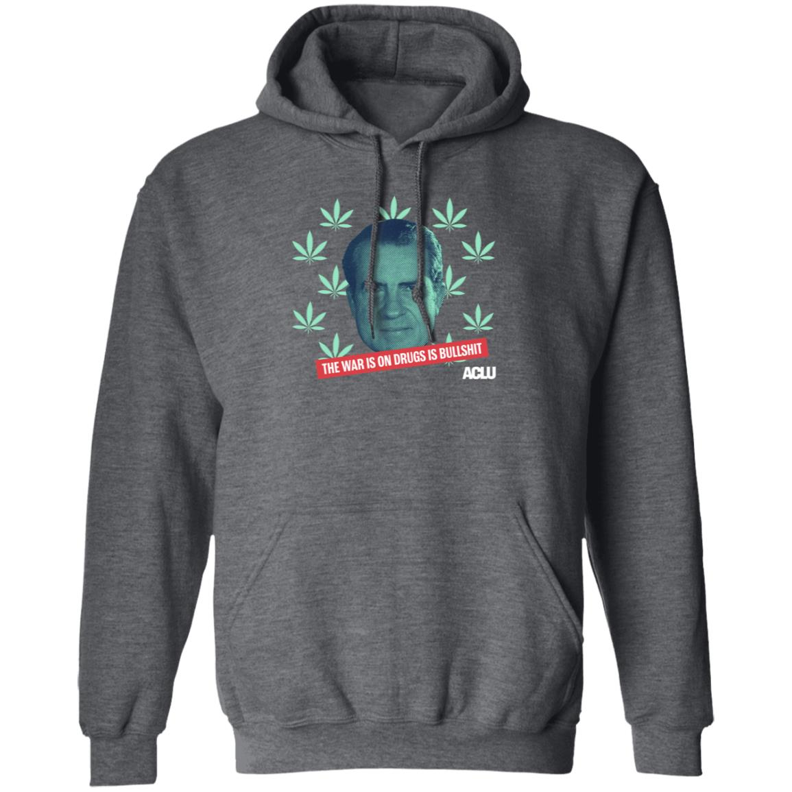 Richard Nixon The War On Drugs Is Bullshit Shirt Hoodie Sweatshirt - Teechipus