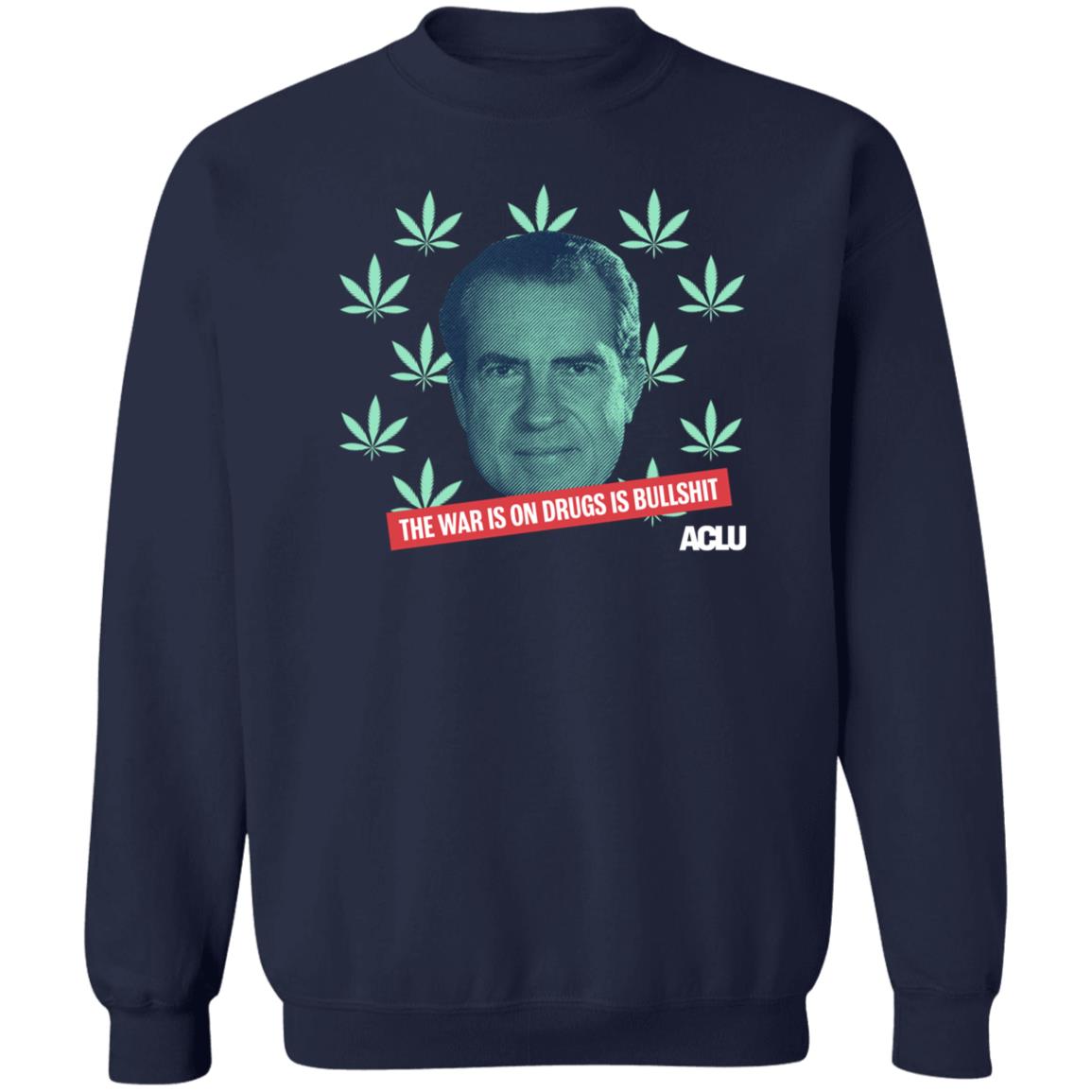 Richard Nixon The War On Drugs Is Bullshit Shirt Hoodie Sweatshirt - Teechipus