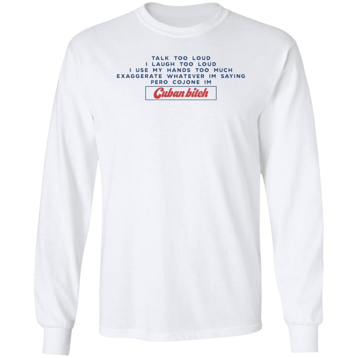 Soscuba Talk Too Loud I Laugh Too Loud I Use My Hands Too Much Shirt - Teechipus