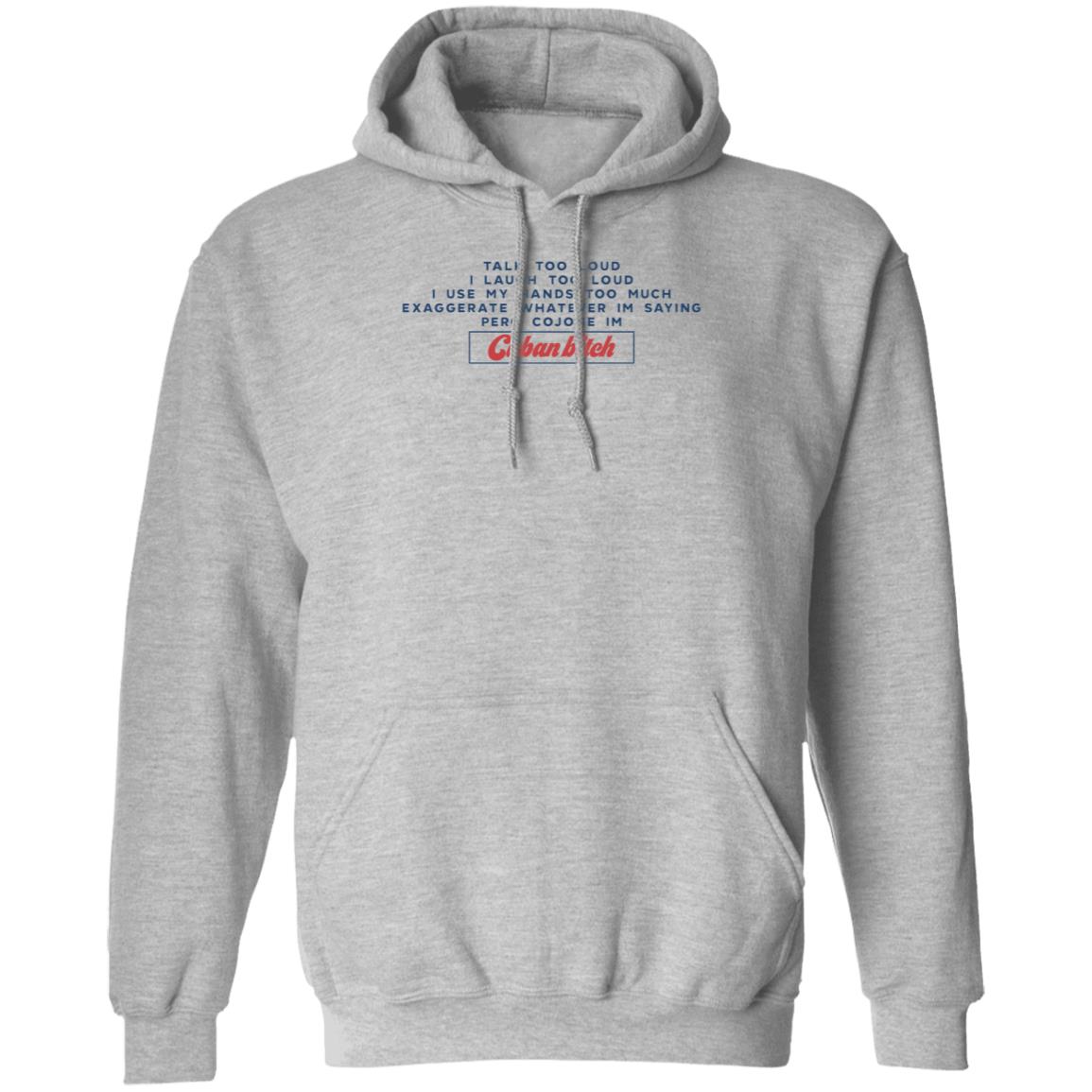 Soscuba Talk Too Loud I Laugh Too Loud I Use My Hands Too Much Shirt - Teechipus