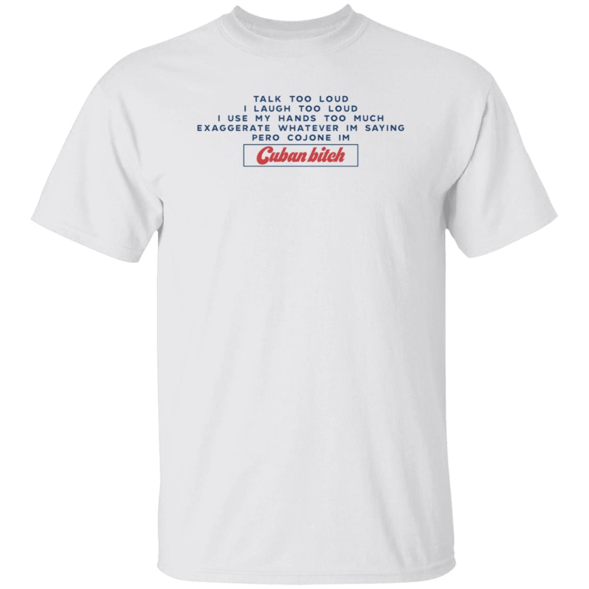 Soscuba Talk Too Loud I Laugh Too Loud I Use My Hands Too Much Shirt - Teechipus