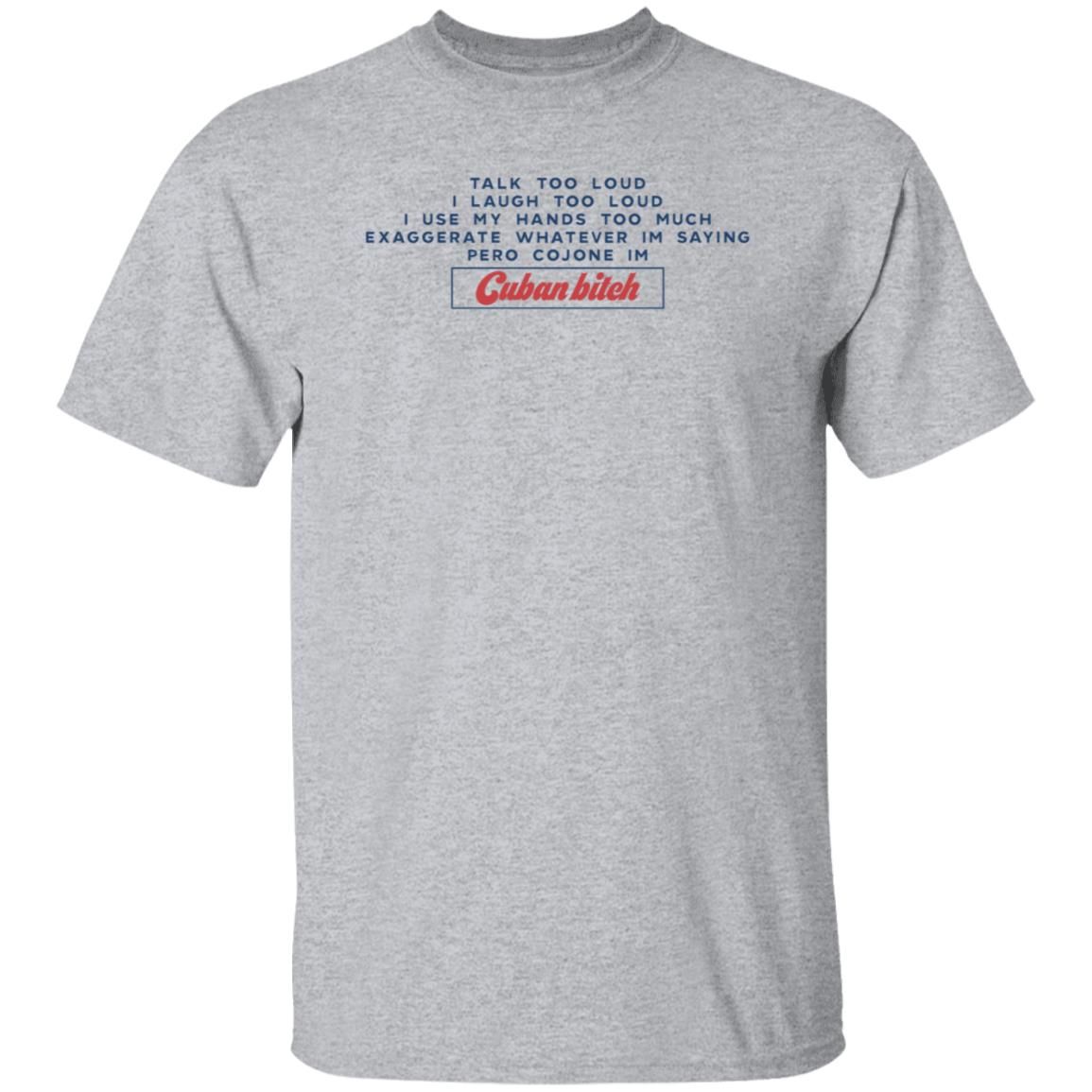 Soscuba Talk Too Loud I Laugh Too Loud I Use My Hands Too Much Shirt - Teechipus