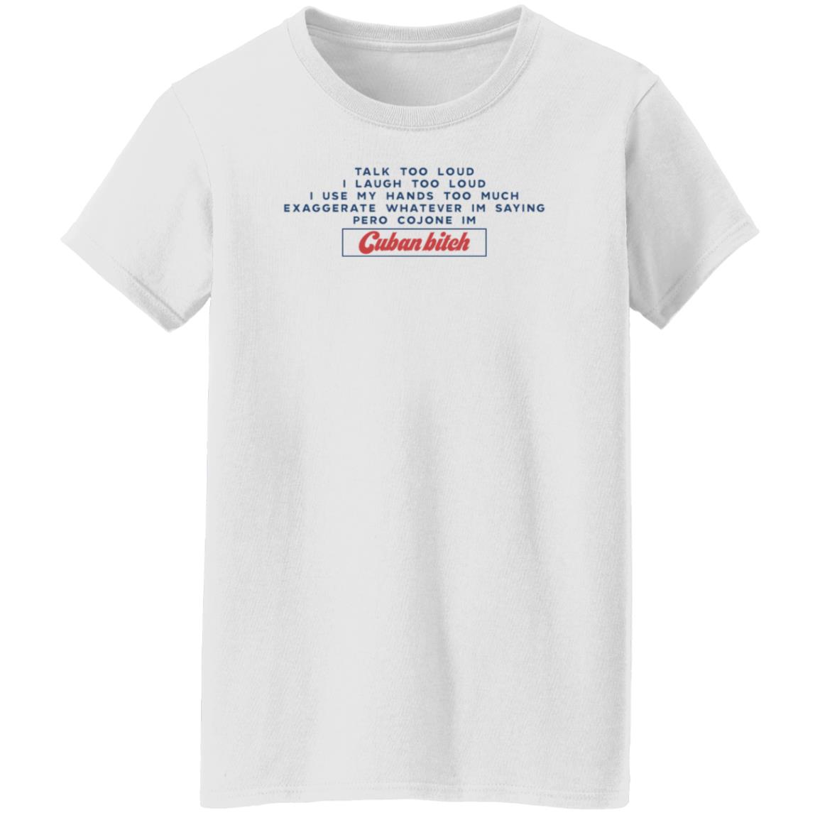 Soscuba Talk Too Loud I Laugh Too Loud I Use My Hands Too Much Shirt - Teechipus