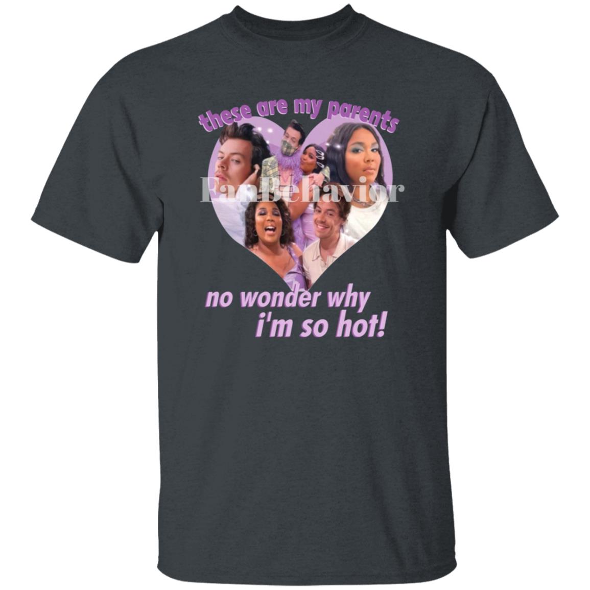 Lizzo’S Hizzo My Parents Shirt FanBehavior Store These Are My Parents No Wonder Why I'm So Hot Shirt - Teechipus