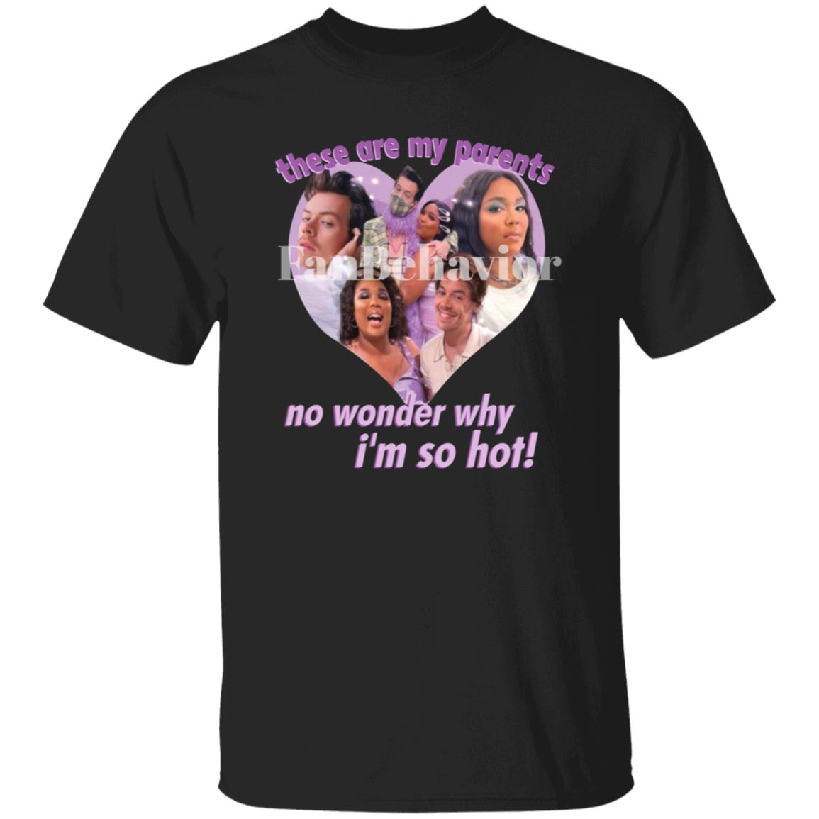 Lizzo’S Hizzo My Parents Shirt FanBehavior Store These Are My Parents No Wonder Why I'm So Hot Shirt - Teechipus