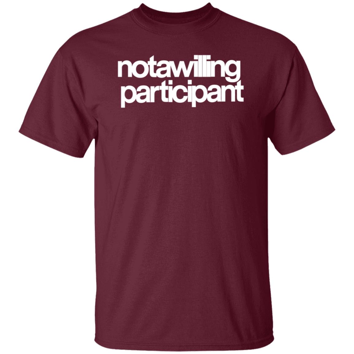 Not A Willing Participant Shirt Dark And Disturbing Merch - Teechipus