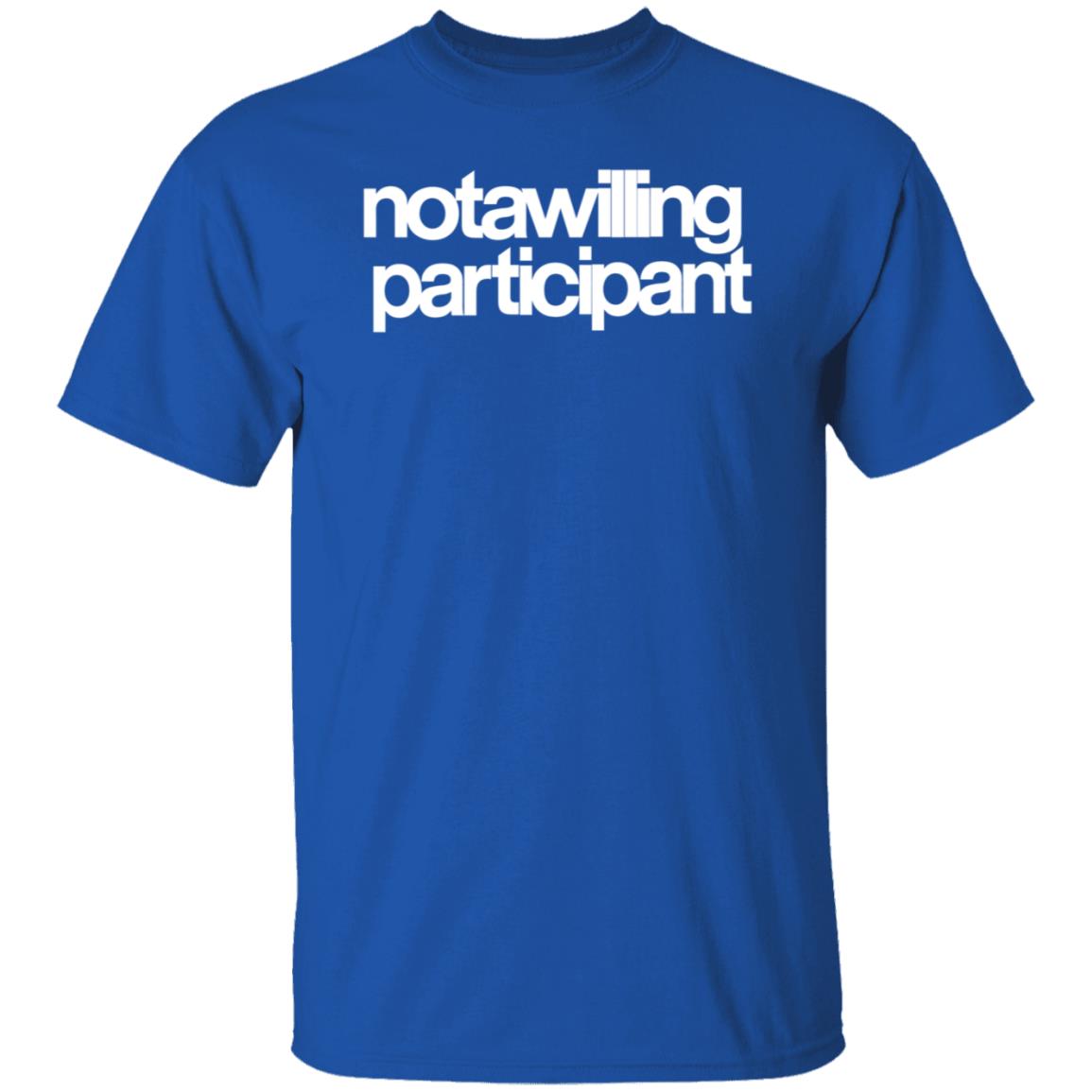 Not A Willing Participant Shirt Dark And Disturbing Merch - Teechipus
