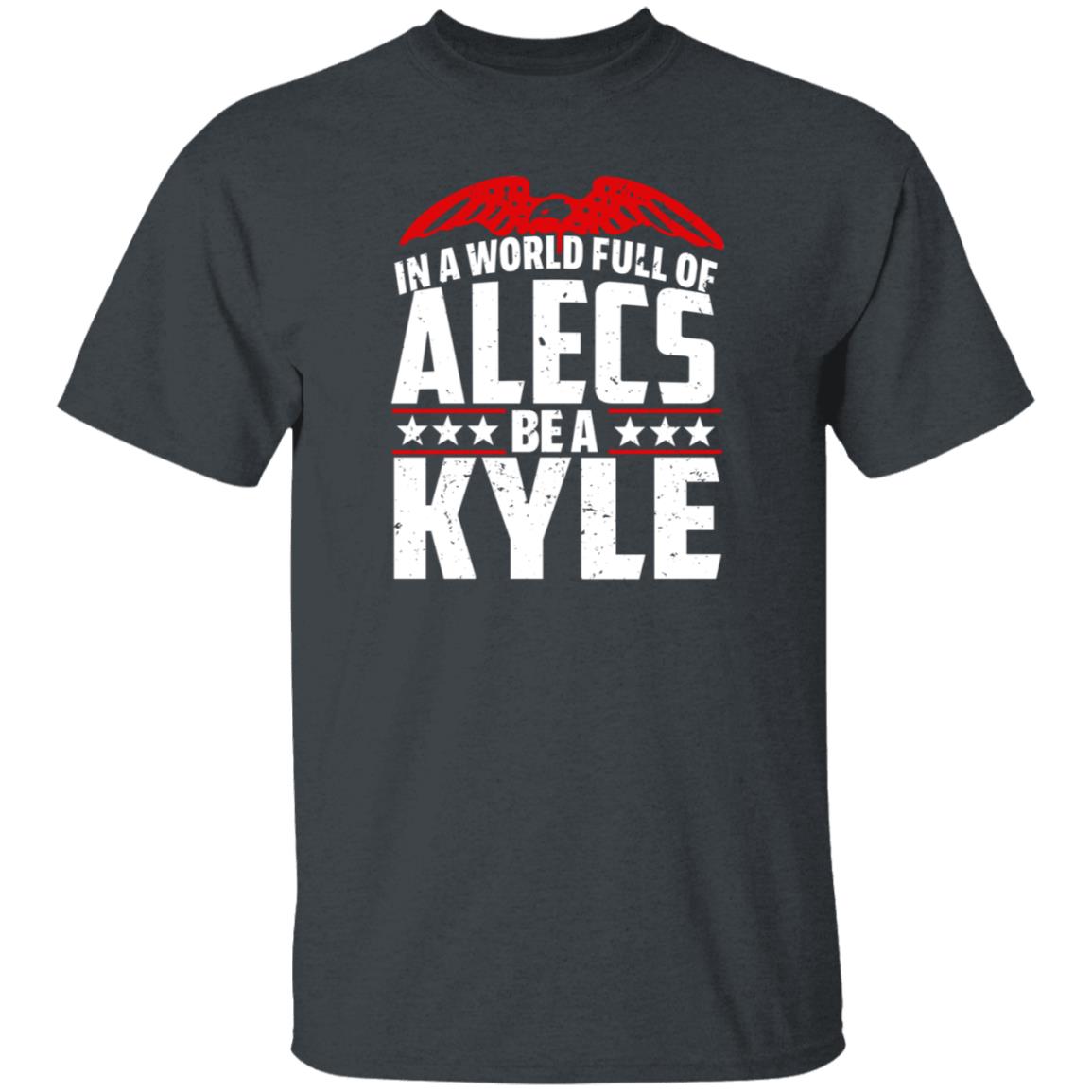 In A World Full Of Alecs Be A Kyle Hoodie Shop Don Jr - Teechipus
