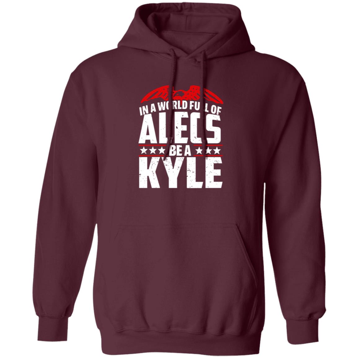 In A World Full Of Alecs Be A Kyle Hoodie Shop Don Jr - Teechipus