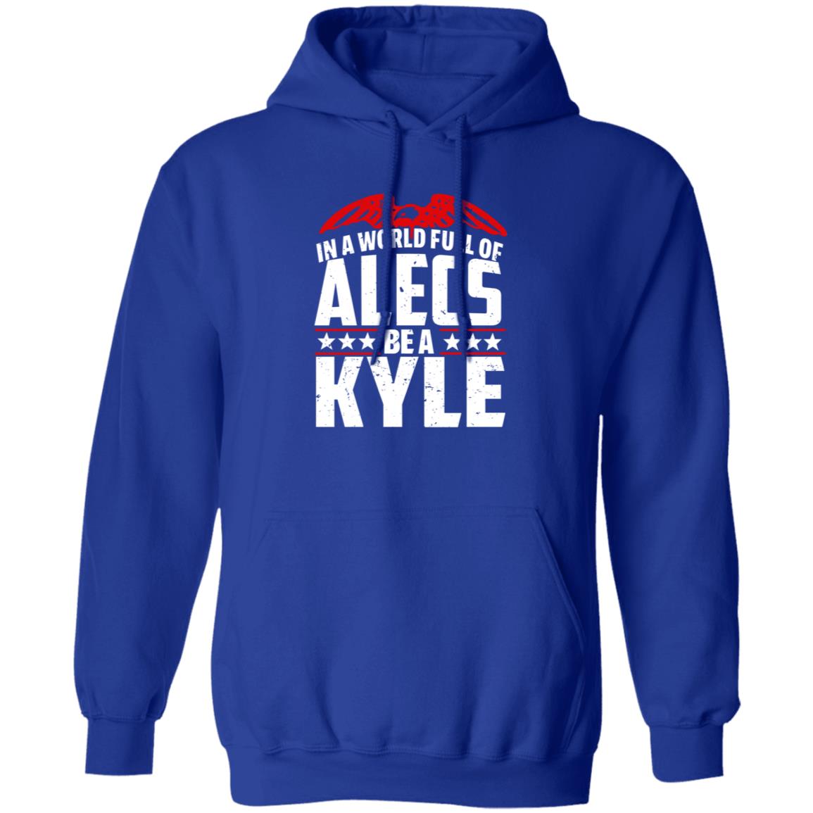 In A World Full Of Alecs Be A Kyle Hoodie Shop Don Jr - Teechipus