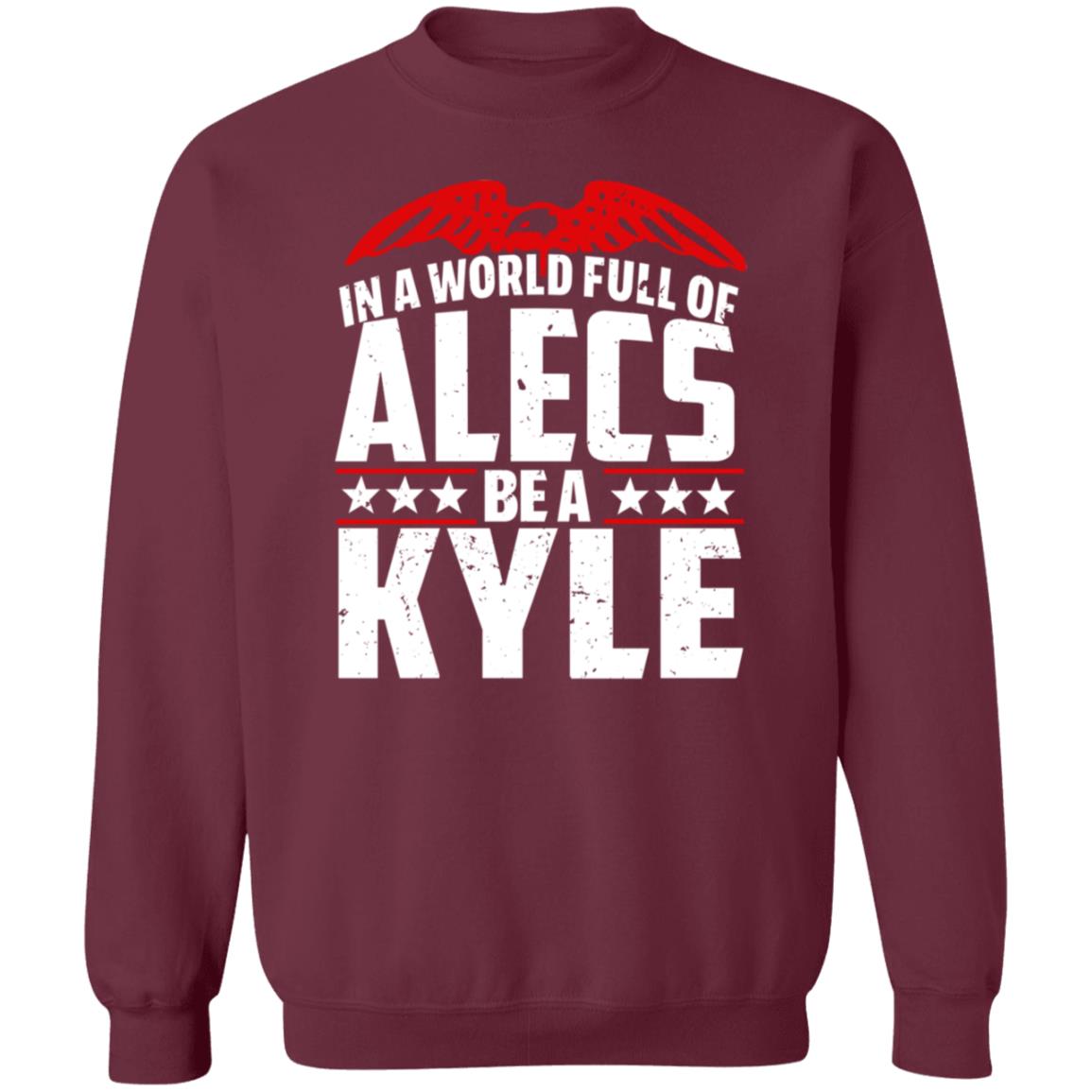 In A World Full Of Alecs Be A Kyle Hoodie Shop Don Jr - Teechipus