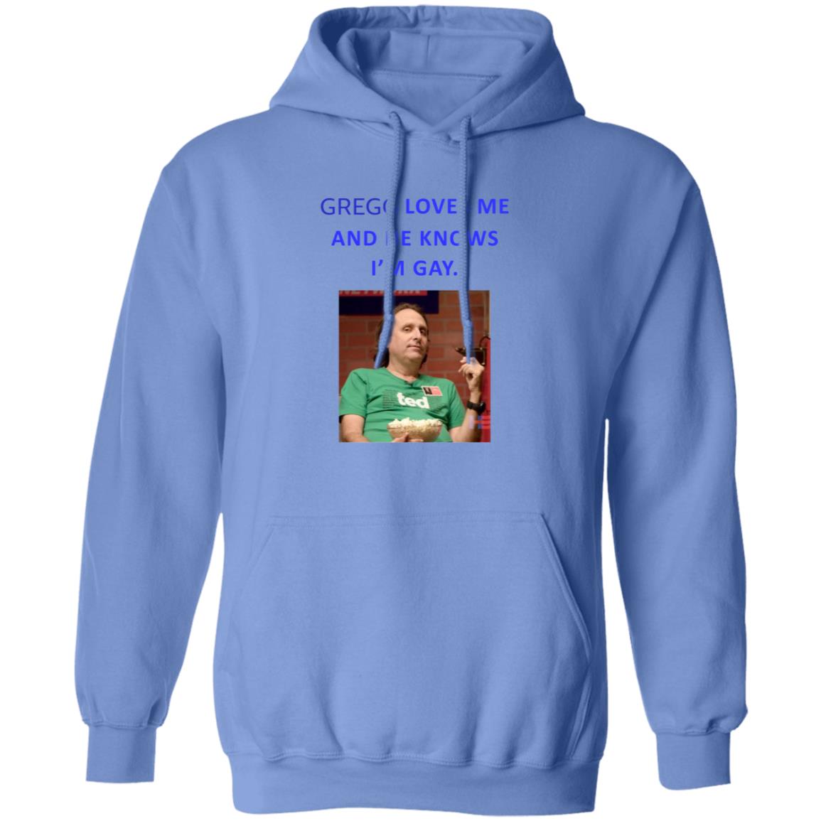 Gregg Loves Me And He Knows I'm Gay Shirt Hoodie Sweatshirt - Teechipus