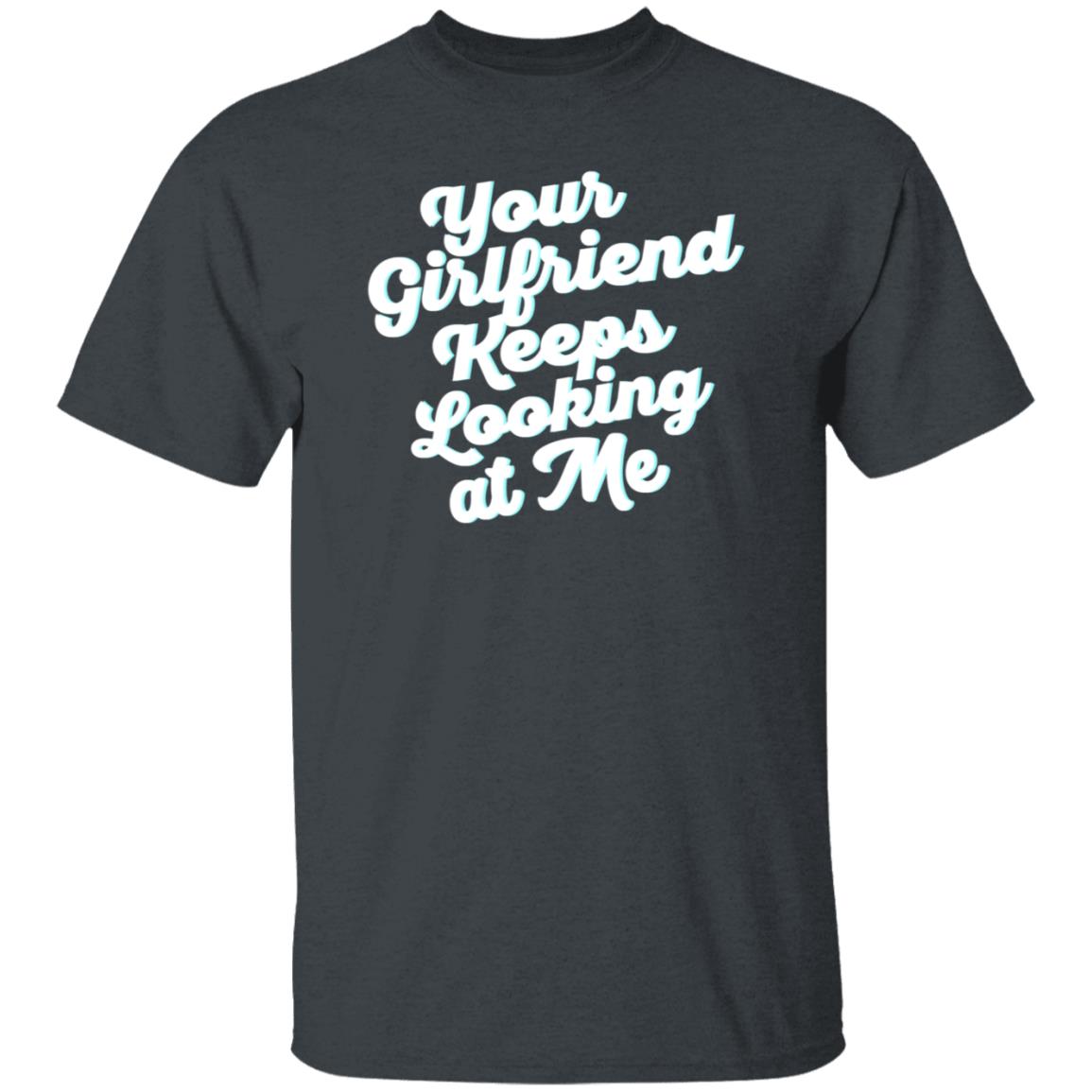 Taylor Sheridan Your Girlfriend Keeps Looking At Me Shirt - Teechipus