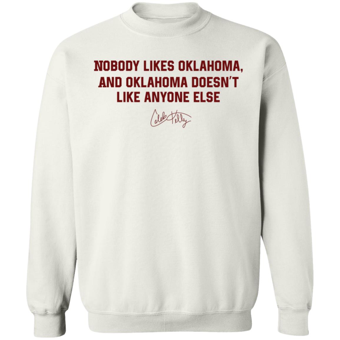 Nobody Likes Oklahoma Shirt Caleb Kelly Merch Nobody Likes Oklahoma And Oklahoma Doesn't Like Anyone Else Shirt - Teechipus