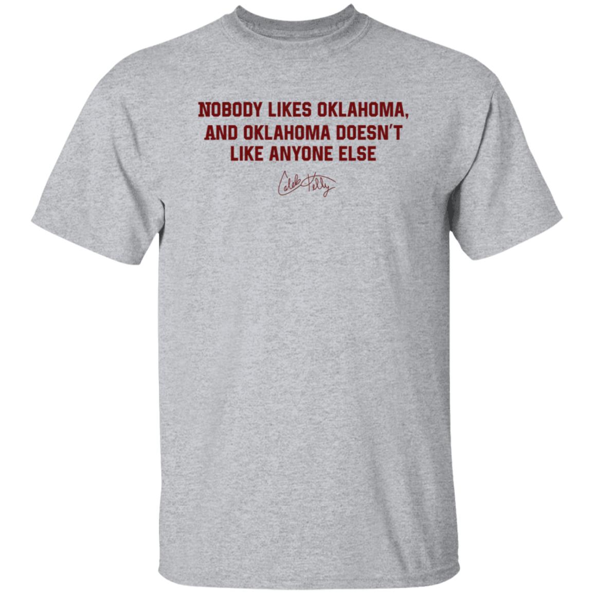 Nobody Likes Oklahoma Shirt Caleb Kelly Merch Nobody Likes Oklahoma And Oklahoma Doesn't Like Anyone Else Shirt - Teechipus