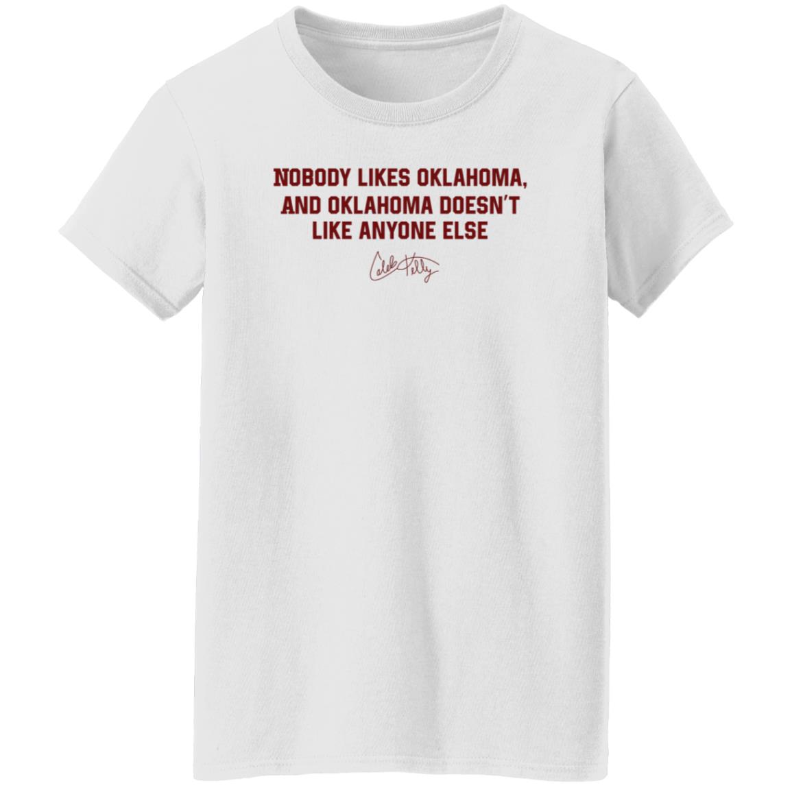 Nobody Likes Oklahoma Shirt Caleb Kelly Merch Nobody Likes Oklahoma And Oklahoma Doesn't Like Anyone Else Shirt - Teechipus