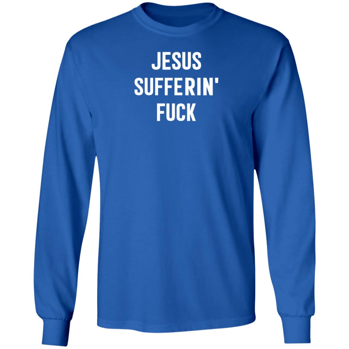 Jesus Sufferin Fuck Shirt Hoodie Sweatshirt - Teechipus