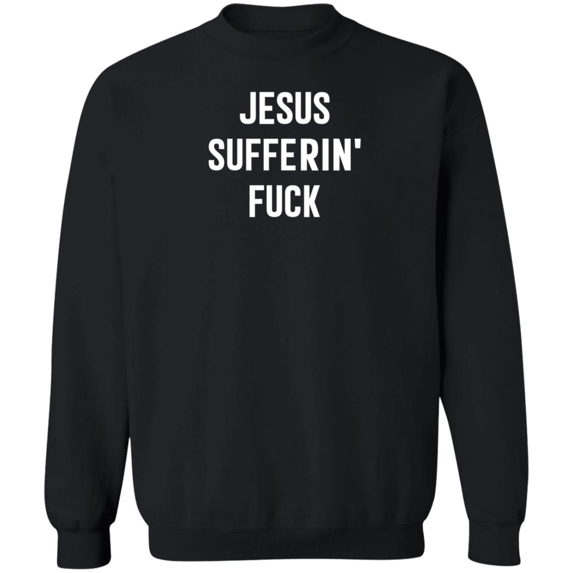 Jesus Sufferin Fuck Shirt Hoodie Sweatshirt - Teechipus