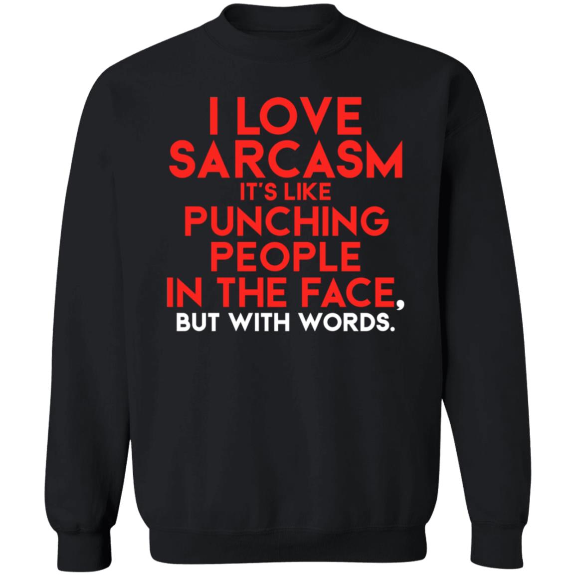 FakeJoeBiden I Love Sarcasm It's Like Punching People In The Face But With Words Shirt Hoodie Sweatshirt - Teechipus