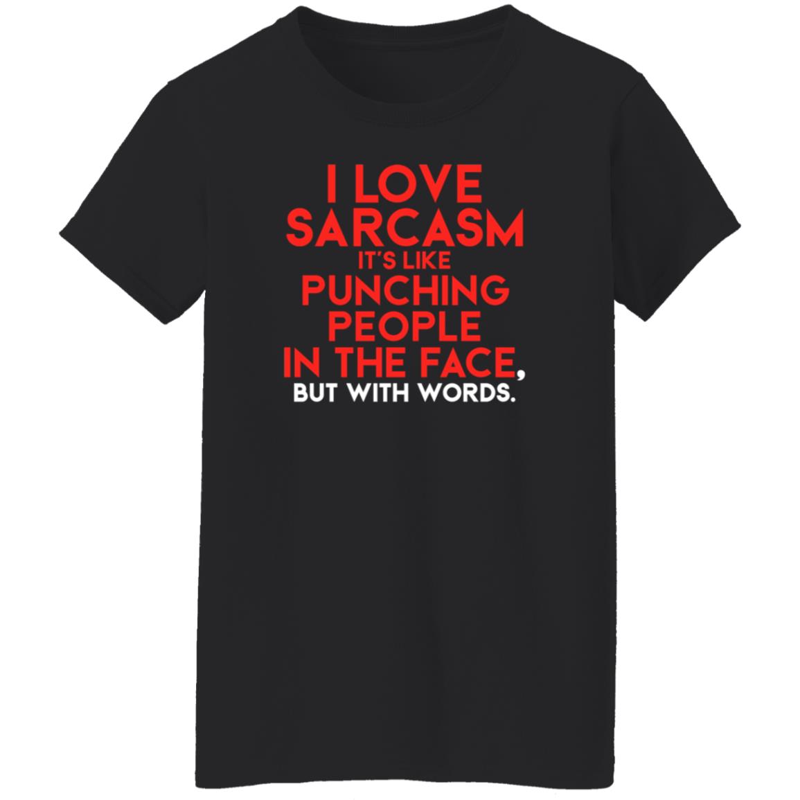 FakeJoeBiden I Love Sarcasm It's Like Punching People In The Face But With Words Shirt Hoodie Sweatshirt - Teechipus