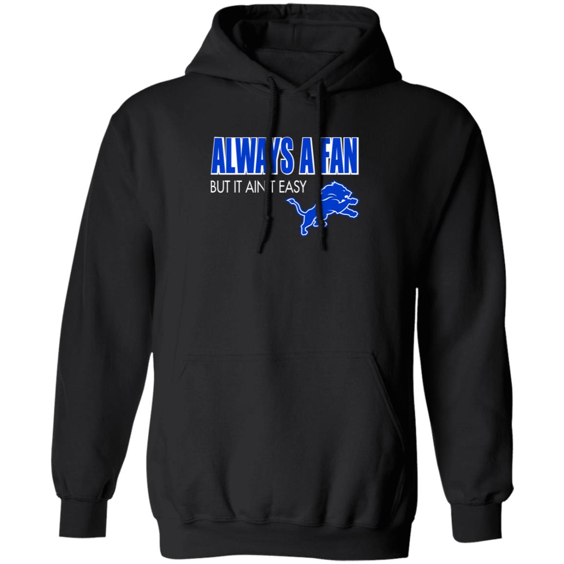 Always A Fan But It Ain't Easy Hoodie Shirt Sweatshirt - Teechipus