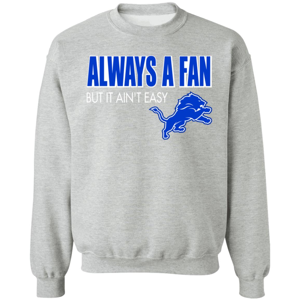 Always A Fan But It Ain't Easy Hoodie Shirt Sweatshirt - Teechipus