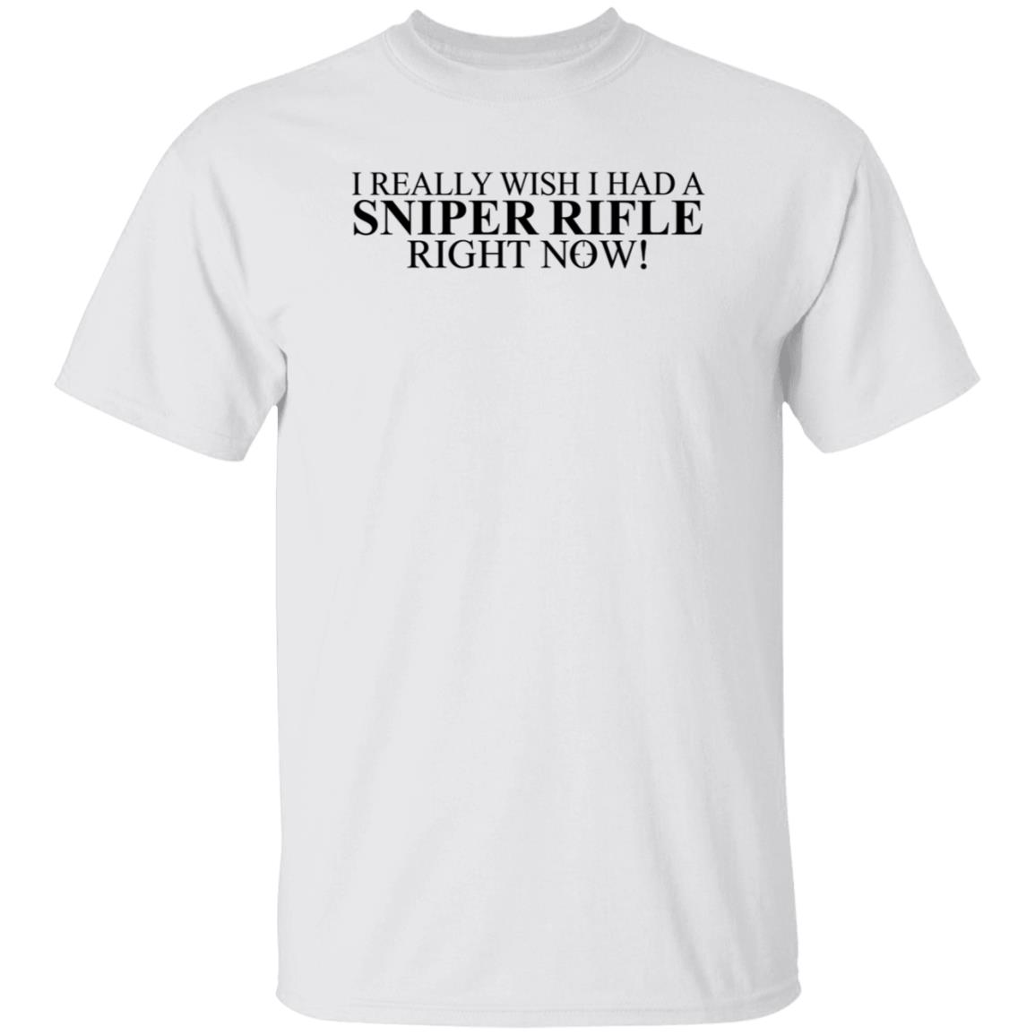 I Really Wish I Had A Sniper Rifle Right Now Shirt Hoodie Sweatshirt - Teechipus