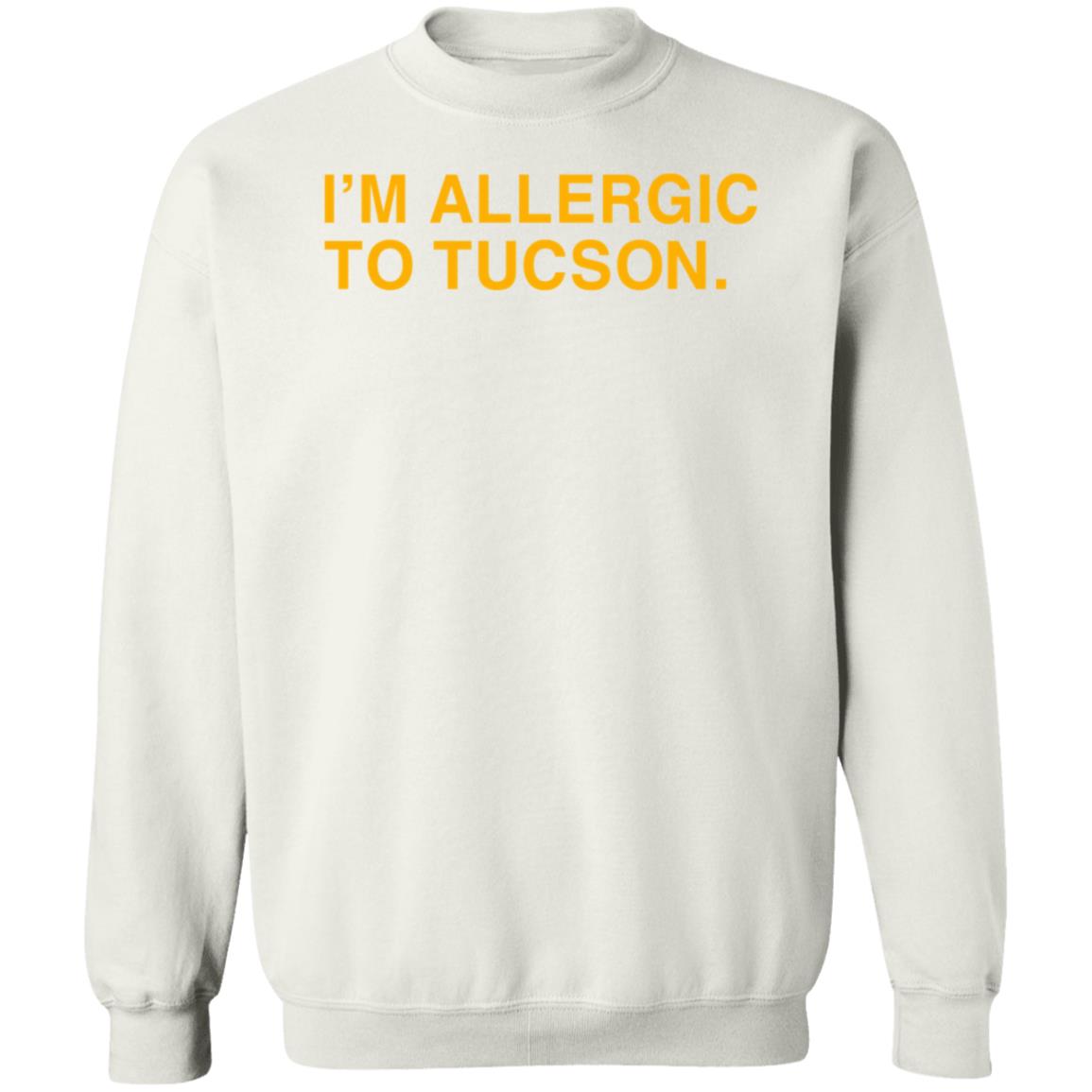 Well Put Brand I'm Allergic To Tucson Shirt Joe Healey I'm Allergic To Tucson Shirt - Teechipus