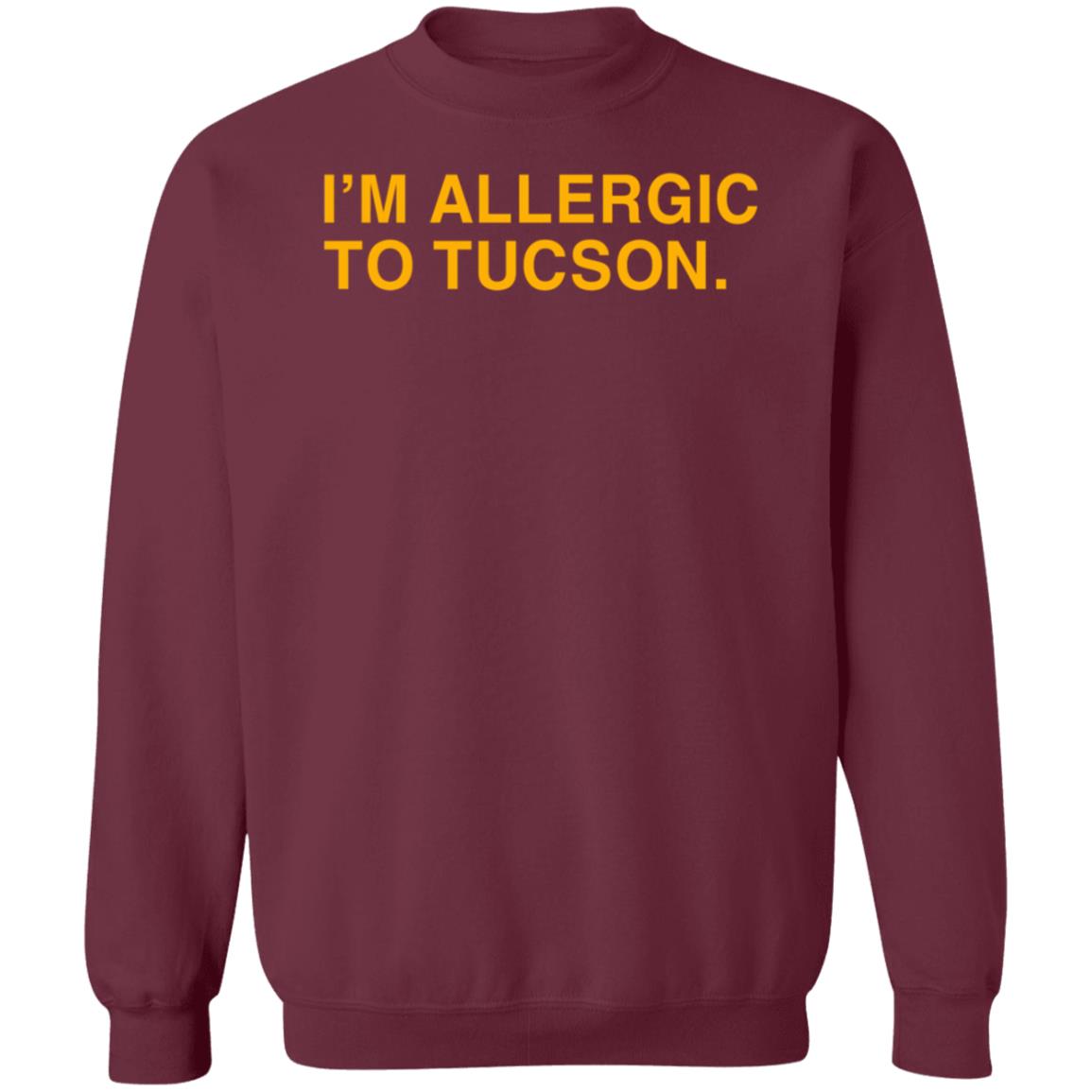 Well Put Brand I'm Allergic To Tucson Shirt Joe Healey I'm Allergic To Tucson Shirt - Teechipus