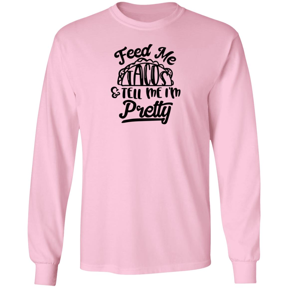 Feed Me Tacos Tell Me I'm Pretty Shirt Hoodie Sweatshirt - Teechipus