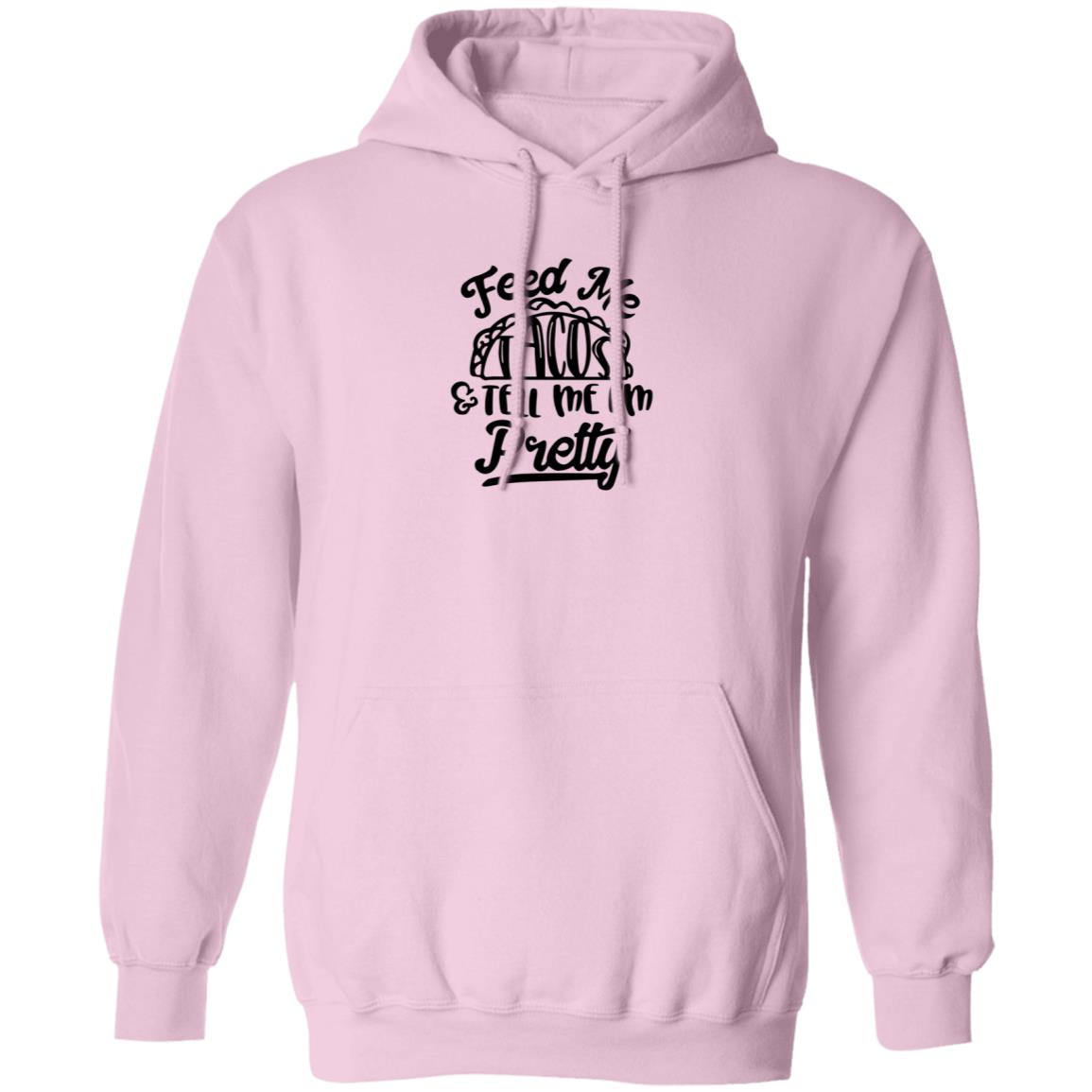 Feed Me Tacos Tell Me I'm Pretty Shirt Hoodie Sweatshirt - Teechipus