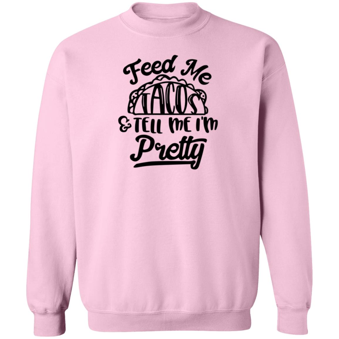 Feed Me Tacos Tell Me I'm Pretty Shirt Hoodie Sweatshirt - Teechipus