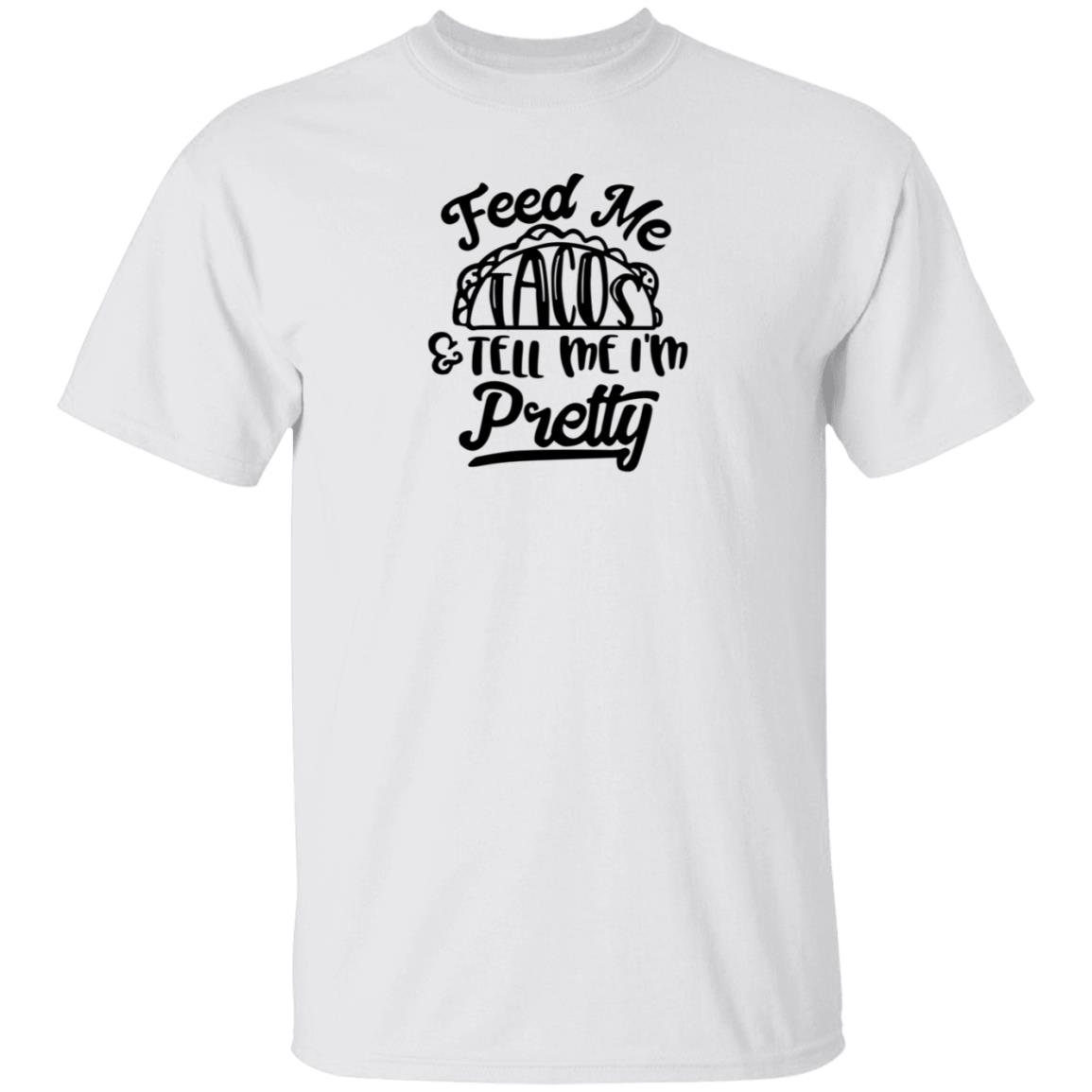 Feed Me Tacos Tell Me I'm Pretty Shirt Hoodie Sweatshirt - Teechipus