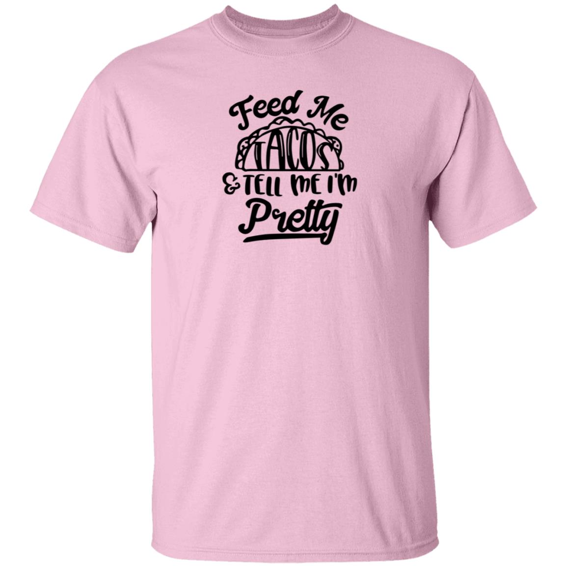 Feed Me Tacos Tell Me I'm Pretty Shirt Hoodie Sweatshirt - Teechipus