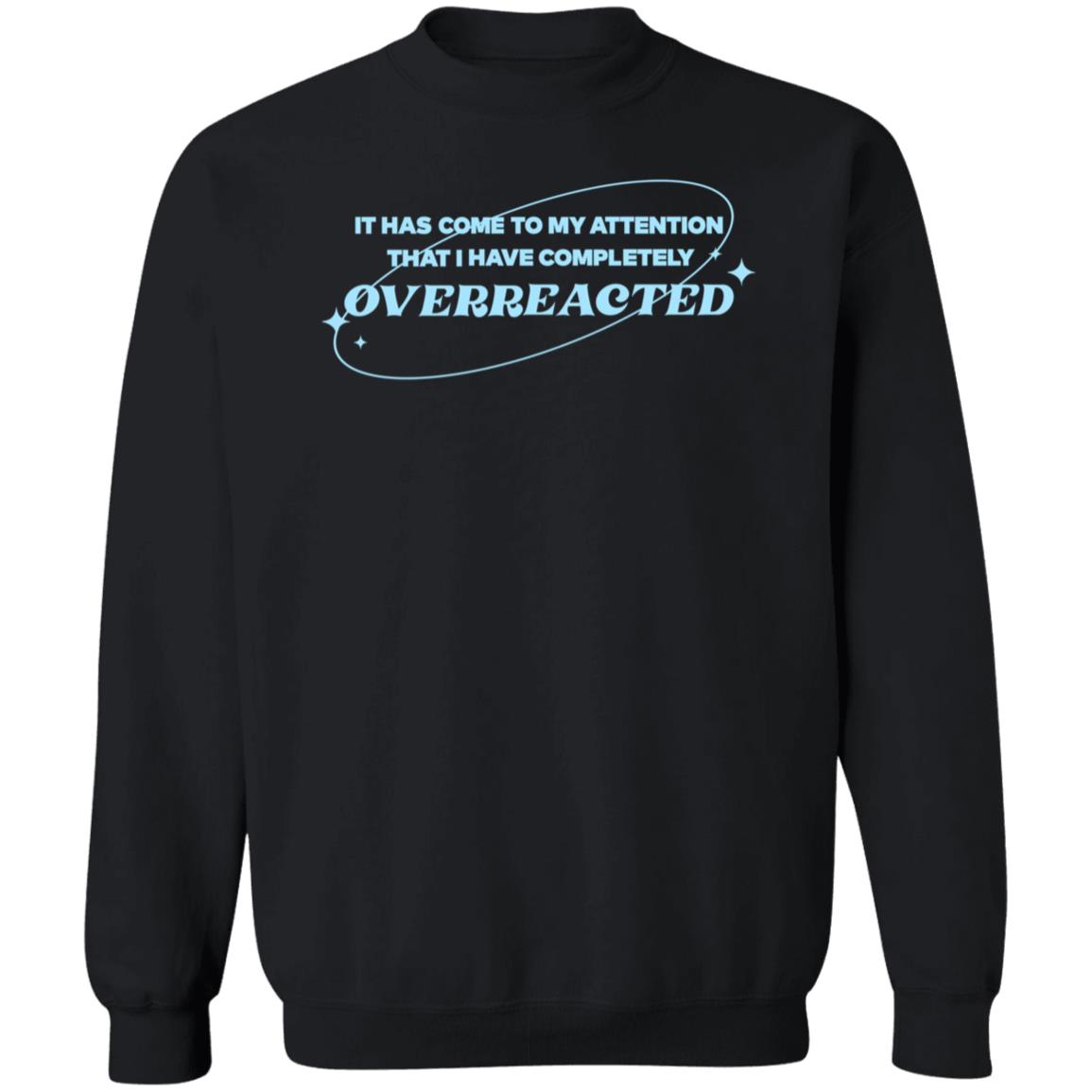 Alishamarie It Has Come To My Attention That I Have Completely Overreacted Shirt Remicruz Store Overreacted Shirt - Teechipus