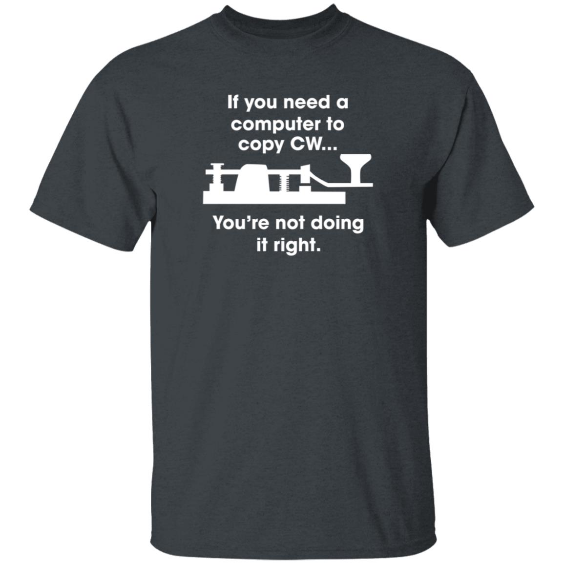 If You Need A Computer To Copy Cw You're Not Doing It Right Shirt Hoodie Sweatshirt - Teechipus