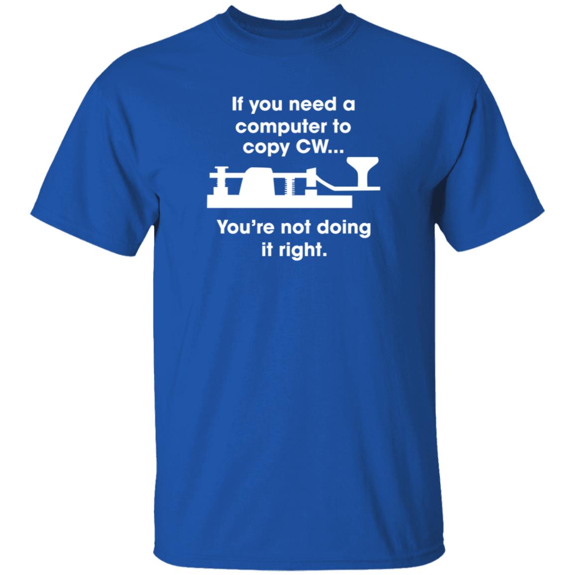 If You Need A Computer To Copy Cw You're Not Doing It Right Shirt Hoodie Sweatshirt - Teechipus
