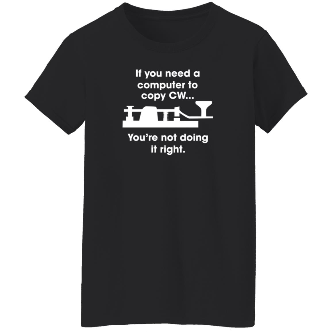 If You Need A Computer To Copy Cw You're Not Doing It Right Shirt Hoodie Sweatshirt - Teechipus