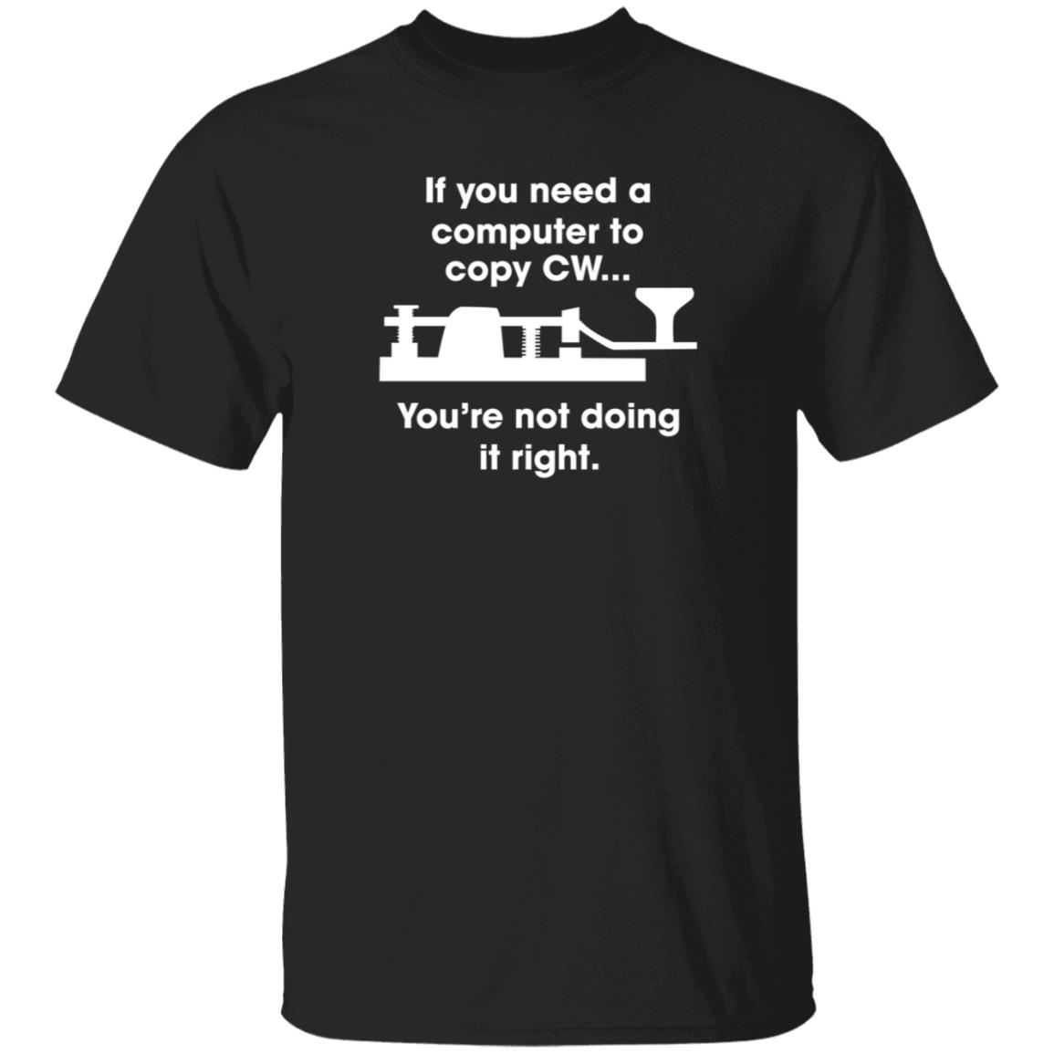 If You Need A Computer To Copy Cw You're Not Doing It Right Shirt Hoodie Sweatshirt - Teechipus