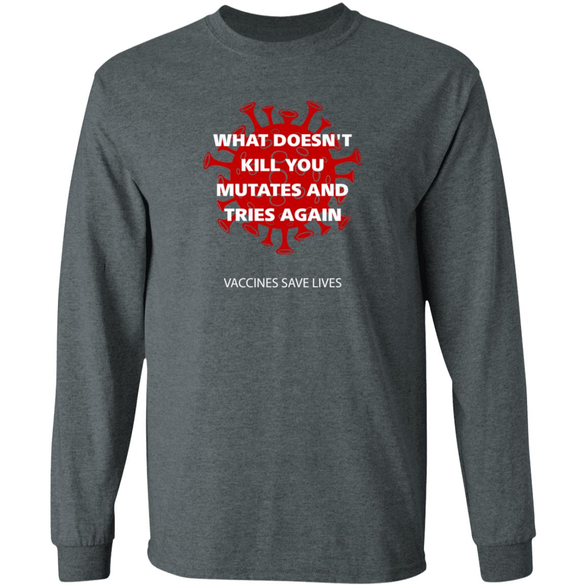 Vaccines Save Lives What Doesn't Kill You Mutates And Tries Again Shirt Danielbolnick - Teechipus