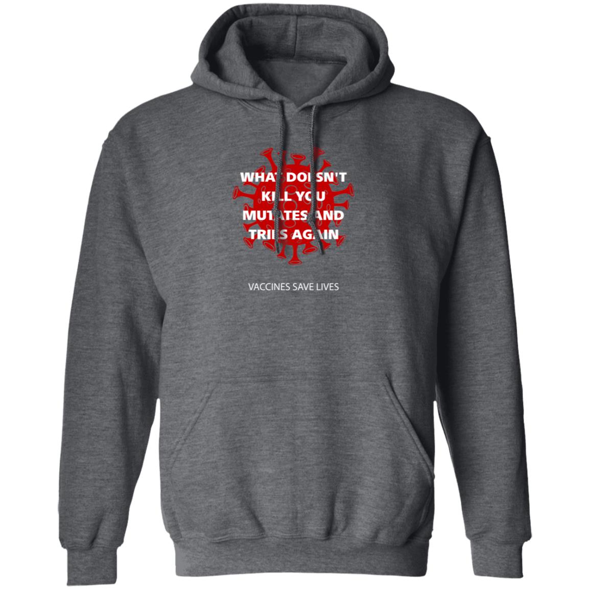 Vaccines Save Lives What Doesn't Kill You Mutates And Tries Again Shirt Danielbolnick - Teechipus