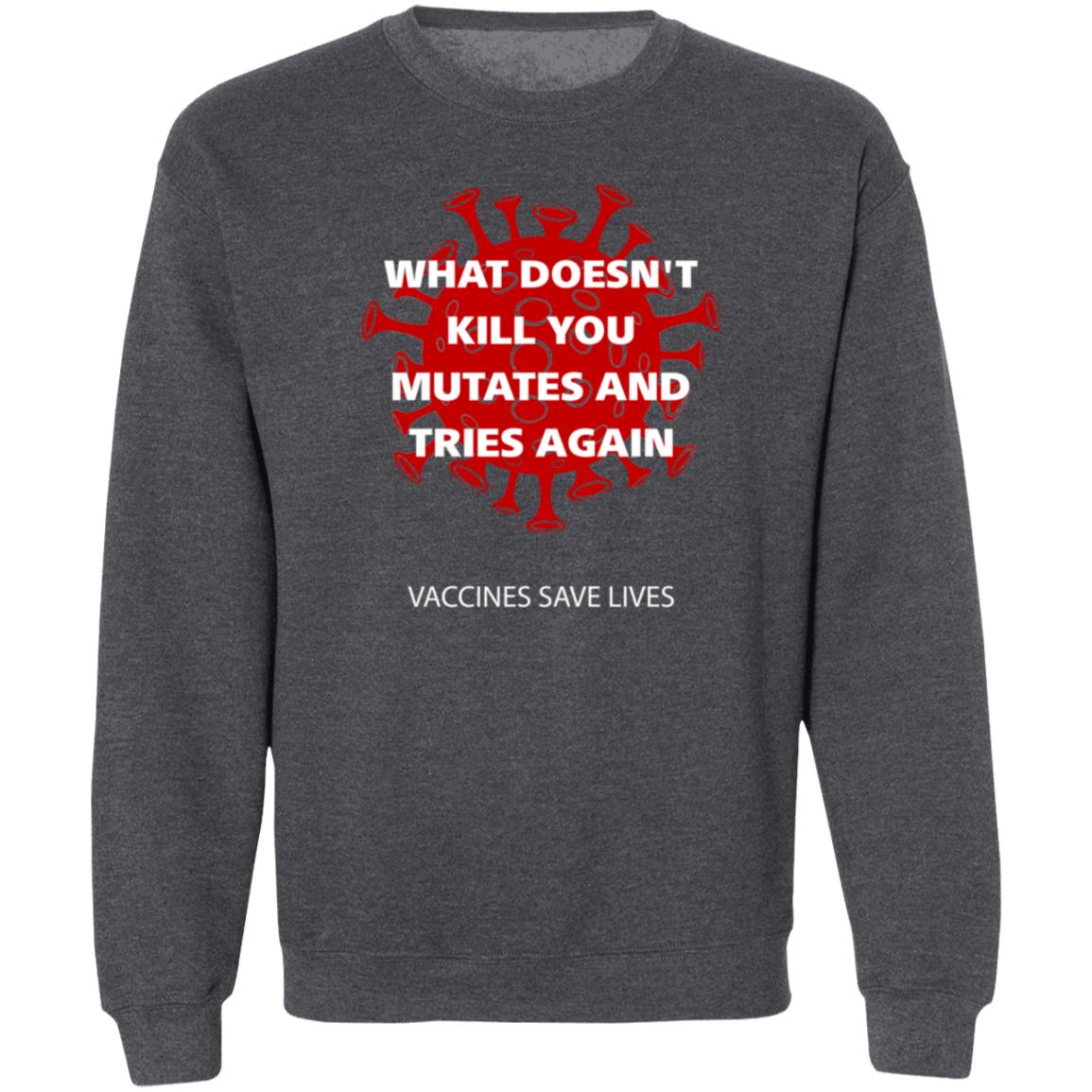 Vaccines Save Lives What Doesn't Kill You Mutates And Tries Again Shirt Danielbolnick - Teechipus